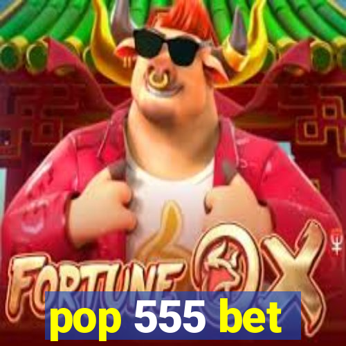 pop 555 bet